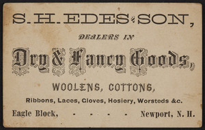 Trade card for S.H. Edes & Son, dealers in dry & fancy goods, Eagle Block, Newport, New Hampshire, undated