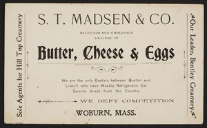 Trade cards for S.T. Madsen & Co., receivers and wholesale dealers in butter, cheese & eggs, Woburn, Mass., undated