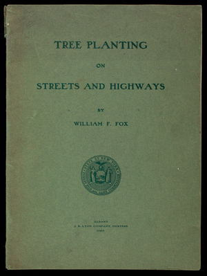 Tree planting on streets and highways, by William F. Fox, State of New York, Forest, Fish and Game Commission, Albany, New York