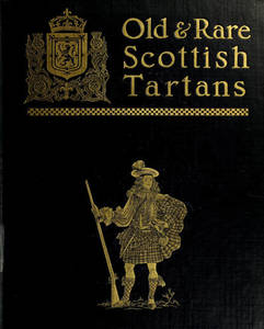 Old and rare Scottish tartans : with historical introduction and descriptive notices.