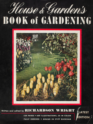 House & gardens book of gardening, latest ed., written and edited by Richardson Wright, The Condé Nast Publications, Ltd., New York, New York