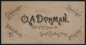 Trade card for O.A. Dorman, lithographer, stationer, blank book mfr., printer, 692 to 704 Chapel Street, New Haven, Conn, undated