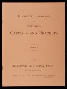 Illustrated catalogue of composition capitals and brackets, catalog no. 127, The Decorators Supply Corp., 3610-12 So. Morgan Street, Chicago, Illinois