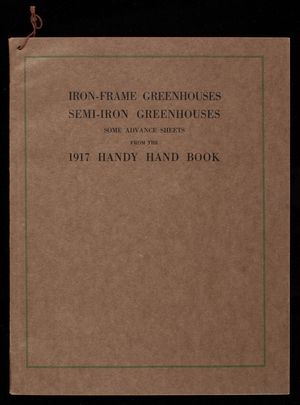 Iron-frame greenhouses, semi-iron greenhouses, some advance sheets from our 1917 handy hand book, Lord & Burnham Co., Irvington, New York
