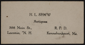 Business card for H.L. Shaw, antiques, 398 Main St., Laconia, New Hampshire, R.F.D., Kennebunkport, Maine, undated