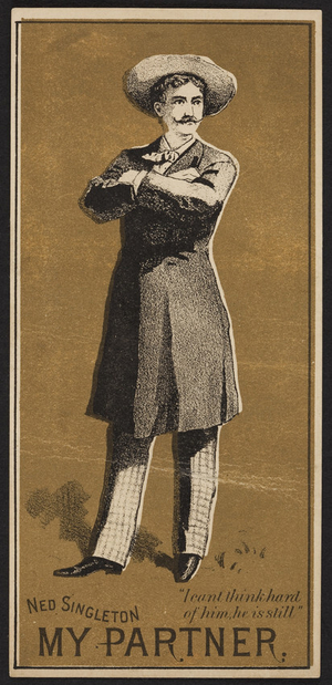 Trade card for My partner, drama, Ned Singleton character, location unknown, undated