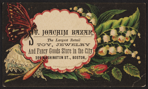 Trade card for the St. Joachim Bazaar, the largest retail toy, jewelry, & fancy goods store in the city, 329 Washington Street, Boston, Mass., ca. 1875