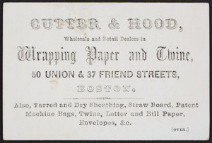 Trade card for Cutter & Hood, wholesale and retail dealers in wrapping paper and twine, 50 Union & 37 Friend Streets, Boston, Mass., undated