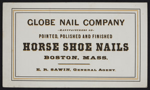 Business card for the Globe Nail Company, manufacturers of horse shoe nails, Boston, Mass., undated
