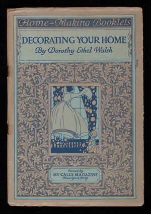 Decorating your home, a course of ten practical lessons for the amateur, by Dorothy Ethel Walsh, issued by McCall's magazine, New York, New York