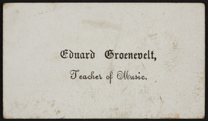 Trade card for Eduard Groenevelt, teacher of music, location unknown, ca. 1845
