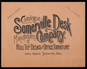Illustrated catalogue and price list of McMaster Roll-Top Desks and improved office furniture, Somerville Desk Company, manufacturers of roll top desks and office furniture, Union Square, Somerville, Mass.