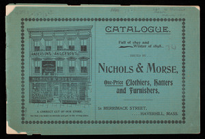 Catalogue, fall of 1897 and winter of 1898, Nichols & Morse, clothiers, hatters and furnishers, 56 Merrimack Street, Haverhill, Mass.