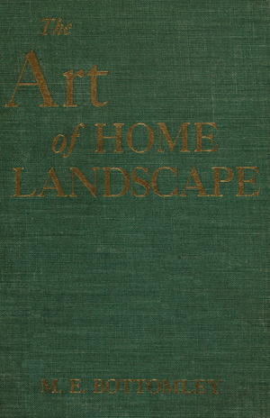 Art of home landscape, by M.E. Bottomley, sketches by George Roth, Jr., A.T. De La Mare Company, Inc., New York, New York