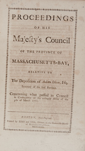 Proceedings of His Majesty's Council of the Province on Massachusetts-Bay, Relative to the Deposition of Andrew Oliver, Esq.