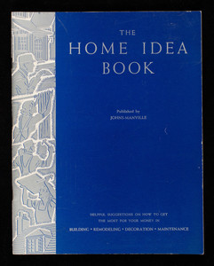 Home idea book, published by Johns-Manville, 22 East Fortieth Street, New York, New York, 1938