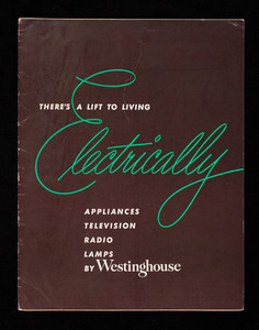 There's a lift to living electrically, appliances, television, radio, lamps, by Westinghouse, Pittsburgh, Pennsylvania