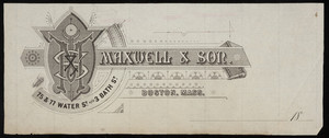 Letterhead for Maxwell & Son, 75 & 77 Water Street and 3 Bath Street, Boston, Mass., 1800s