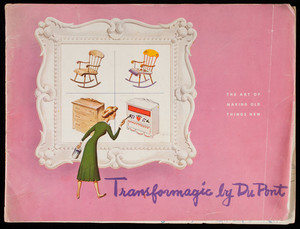 Art of making old things new, Transformagic by Du Pont, E.I. Du Pont De Nemours & Co., Inc., Wilmington, Delaware