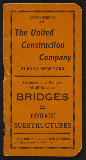 Compliments of The United Construction Company, bridges, foundations, Albany, New York, 1906