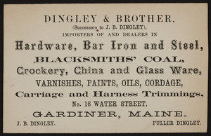 Trade card for Dingley & Brother, hardware, bar iron and steel, No.16 Water Street, Gardiner, Maine, undated