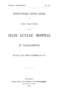Twenty-fourth Annual Report of the Trustees of the State Lunatic Hospital at Northampton, for the year ending September 30, 1879. Public Document no. 21