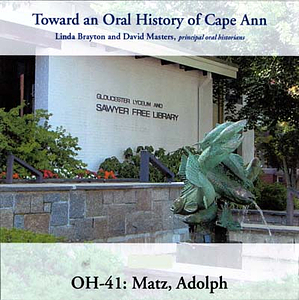 Toward an oral history of Cape Ann : Matz, Adolph