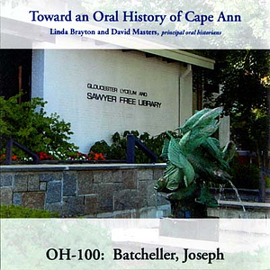 Toward an oral history of Cape Ann : Batcheller, Joseph