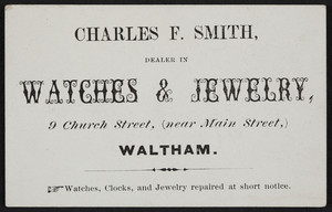 Trade card for Charles F. Smith, dealer in watches & jewelry, 9 Church Street, near Main Street, Waltham, Mass., undated