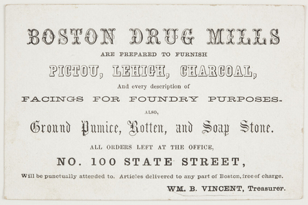 Trade card, Boston Drug Mills are prepared to furnish Pictou, Lehigh, and every description of facings for foundry purposes, also ground pumice, rotten, and soap stone, No. 100 State Street, Boston, Mass.