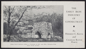 Early iron industry of Connecticut, by Herbert C. Keith and Charles Rufus Harte, 28 West Elm Street, New Haven, Connecticut, undated