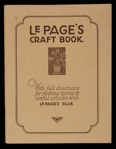 LePage's craft book, with full directions for making dainty & useful articles with LePage's Glue, Published by Russia Cement Co., Gloucester, Mass.