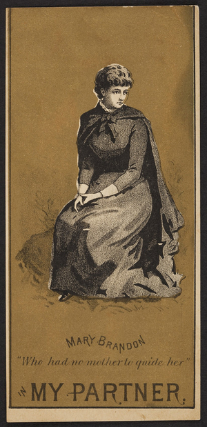 Trade card for My partner, drama, Mary Brandon character, location unknown, undated