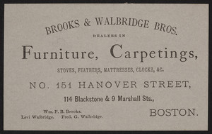 Trade card for Brooks & Walbridge Bros., dealers in furniture, carpetings, No. 151 Hanover Street, 114 Blackstone & 9 Marshall Streets, Boston, Mass., undated