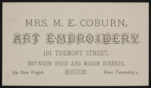 Trade card for Mrs. M.E. Coburn, art embroidery, 161 Tremont Street, between West and Mason Streets, Boston, Mass., undated
