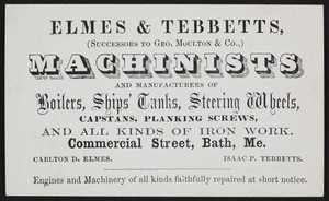 Trade card for Elmes & Tebbetts, machinists and manufacturers of boilers, ships' tanks, steering wheels, Commercial Street, Bath, Maine, undated