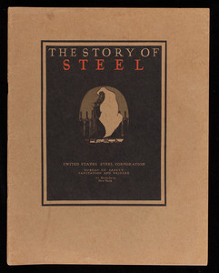 Story of steel, written by Donald Wilhelm, United States Steel Corporation, Bureau of Safety, Sanitation and Welfare, 71 Broadway, New York, New York