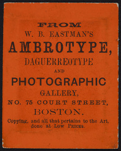 Trade card for W.B. Eastman's Ambrotype, Daguerreotype and Photographic Gallery, No. 75 Court Street, Boston, Mass., undated