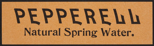 Label for the Pepperell Spring Water Company, Pepperell, Mass., undated