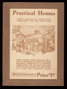Practical homes, thirty designs of interesting homes built for less than $5,500, published by the Complete Building Show Co., Grand Central Palace, New York, New York