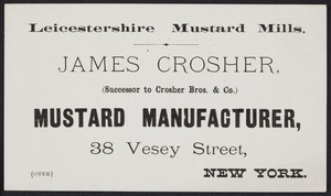 Trade card for the Leicestershire Mustard Mills, James Crosher, 38 Vesey Street, New York, New York, undated