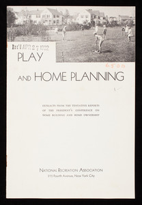Play and home planning, extracts from the tentative reports of the president's Conference on Home Building and Home Ownership, National Recreation Association, 315 Fourth Avenue, New York, New York