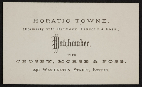 Trade card for Horatio Towne, watchmaker, Crosby, Morse & Foss, 240 Washington Street, Boston, Mass., undated