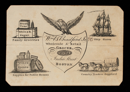 Trade card, Wm. B. Bradford, Jr., wholesale & retail grocer, 23 & 24 India Street, Boston, Mass.