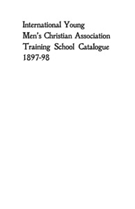 Thirteenth Catalogue of the International Young Men's Christian Association Training School, 1897-1898