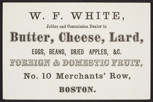 Trade card for W.F. White, butter, cheese, lard, No. 10 Merchants' Row, Boston, Mass., undated
