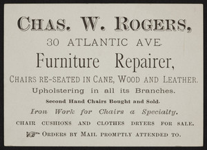 Trade card for Chas. W. Rogers, furniture repairer, 30 Atlantic Avenue, Boston, Mass., undated
