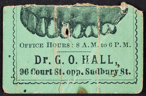 Trade card for Dr. G.O. Hall, dentist, 36 Court Street, opposite Sudbury Street, Boston, Mass., undated