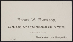 Trade card for Edgar W. Emerson, test, business and medical clairvoyant, 136 Bridge Street, Manchester, New Hampshire, undated