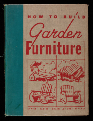 How to build garden furniture, edited by H.J. Hobbs, editor, The Home Craftsman Magazine, The Home Craftsman Publishing Corporation, New York, New York